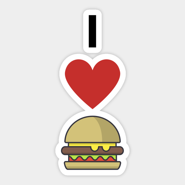 I Love Burgers Burgers Sticker Teepublic 